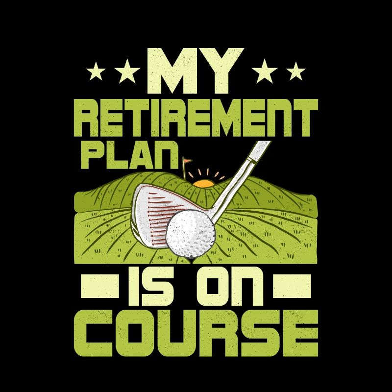 My Retirement Plan Is On Course Golfing Golf