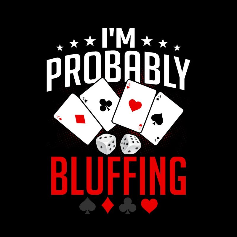 I'm Probably Bluffing Poker Player Gambling