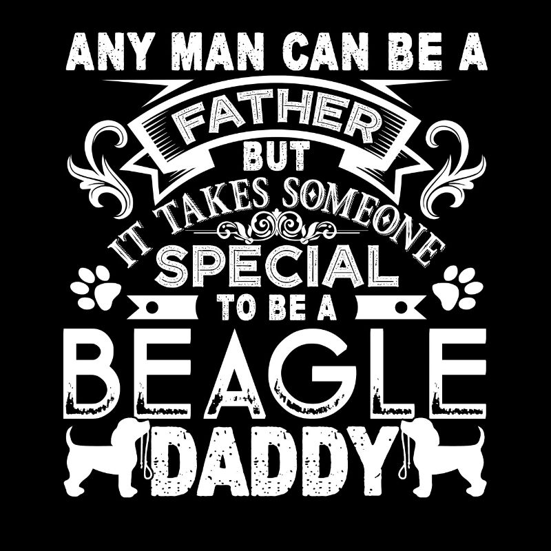 It Takes Someone Special To Be A Beagle Daddy