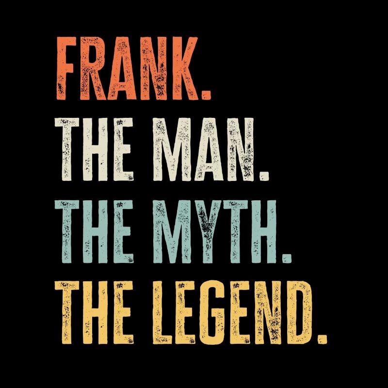 Frank, Mann Mythos Legende, lustiger bester Name Frank