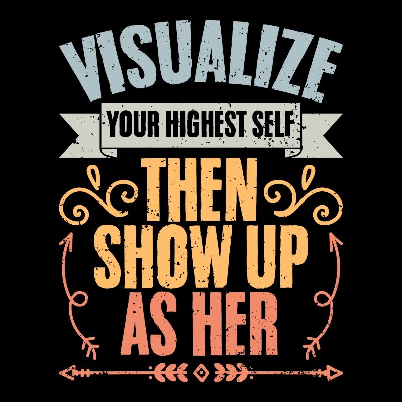 Visualize Your Highest Self Then Show Up As Her