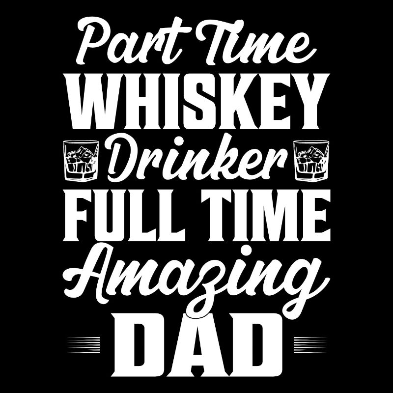 Part Time Whiskey Drinker Full Time Amazing Dad Sc