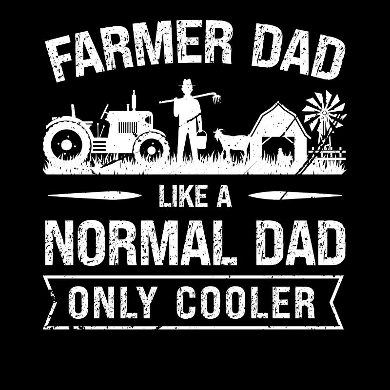Farmer Dad Like a normal dad, only cooler