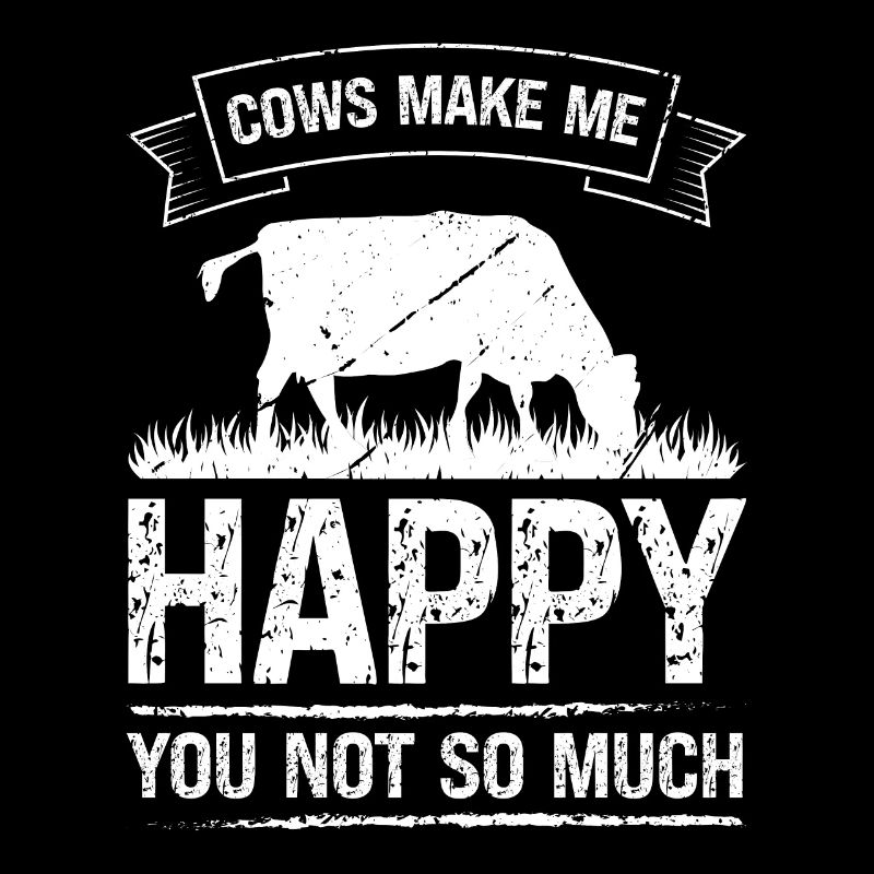Cows make me happy, you not so much