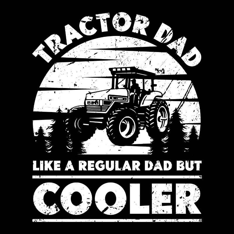 Tractor Dad Like a normal dad, only cooler -