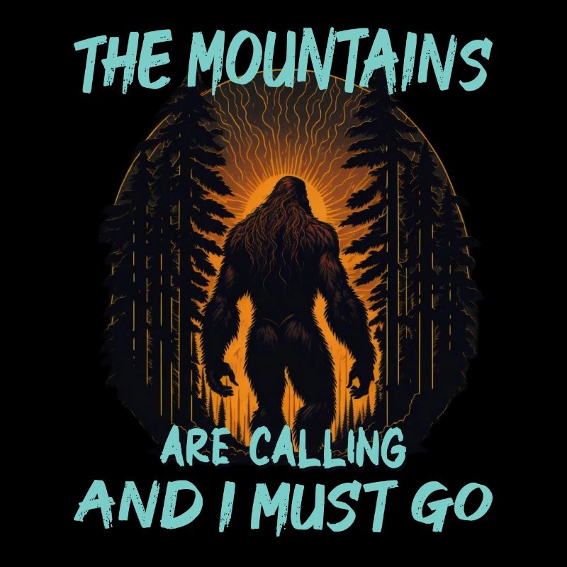 The Mountains Are Calling and I Must Go - Bigfoot