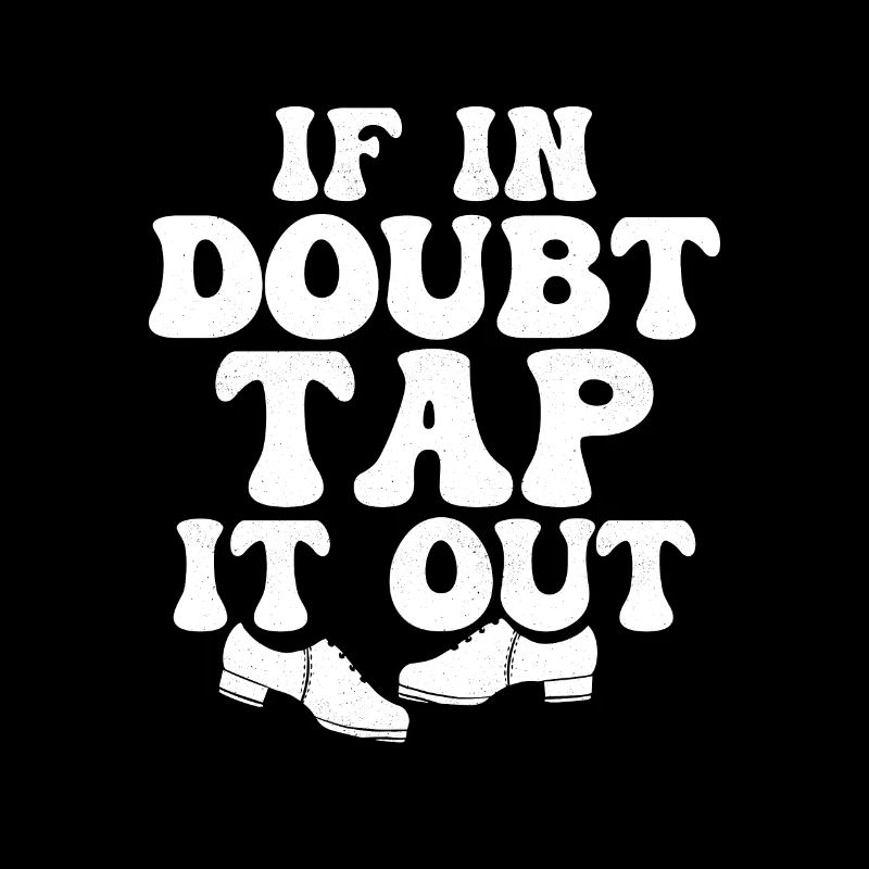 If In Doubt Tap It Out Tap Dancer Tap Dance