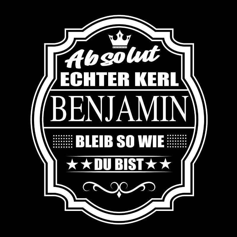 Absolut Echter Kerl Benjamin Bleib So Wie Du Bist