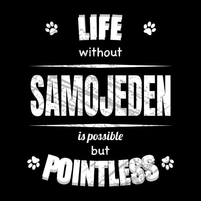 Life is possible but pointless - Samoyed