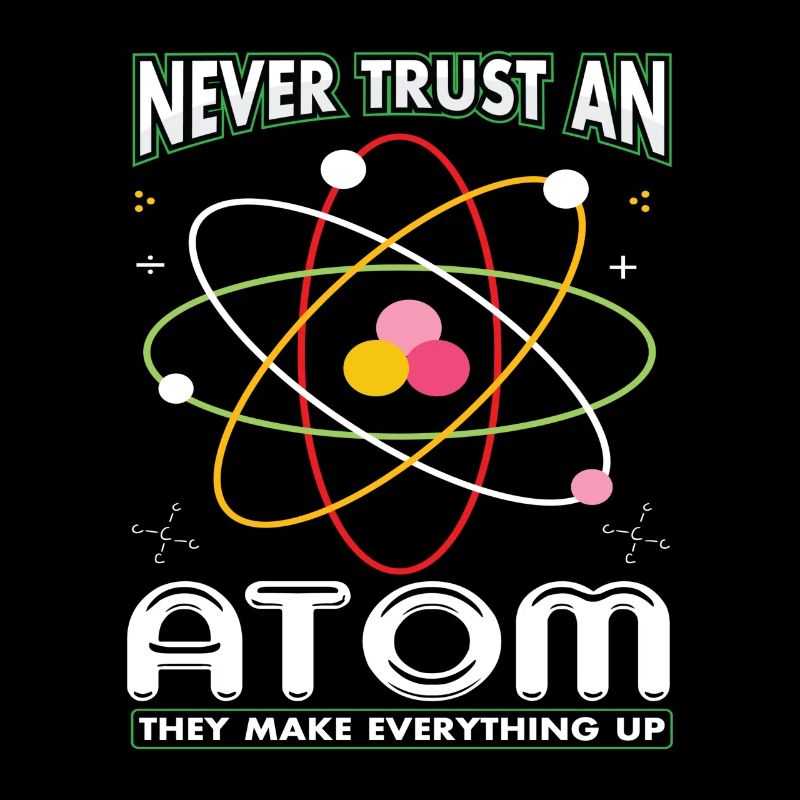 Never Trust An Atom They Make Everything Up