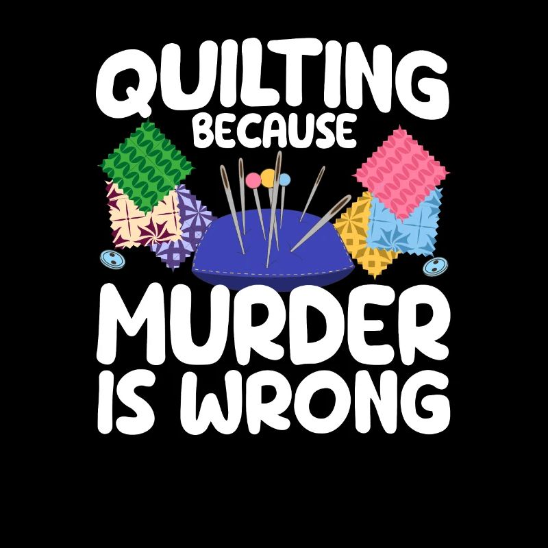 Quilting Because Murder Is Wrong Funny Sewing Quilter