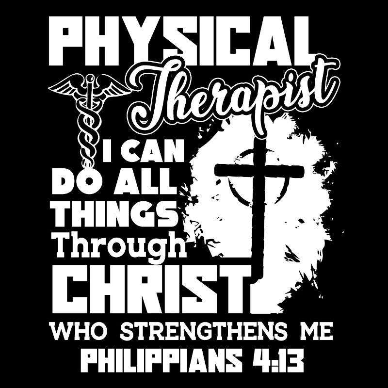Physical Therapist I Can Do All Things