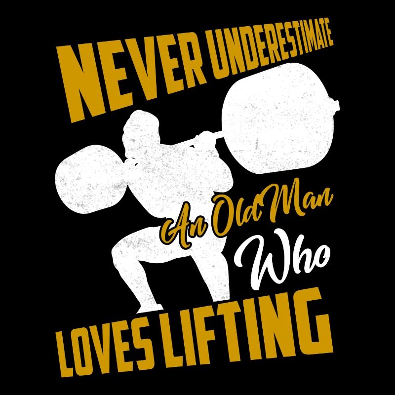 Never Underestimate An Old Man Who Loves Lifting T