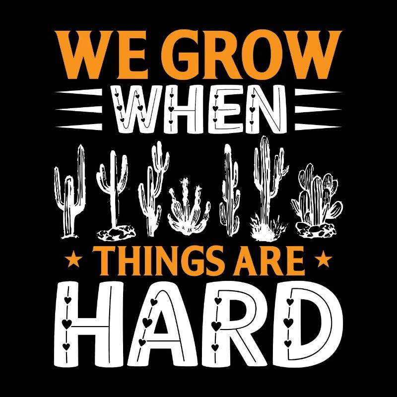 We grow when things are difficult