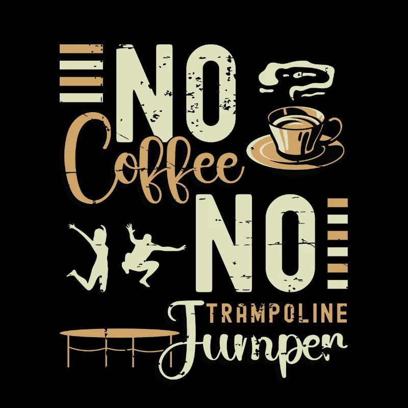 Trampoline Jumper No Coffee Jumping Coffee Lover