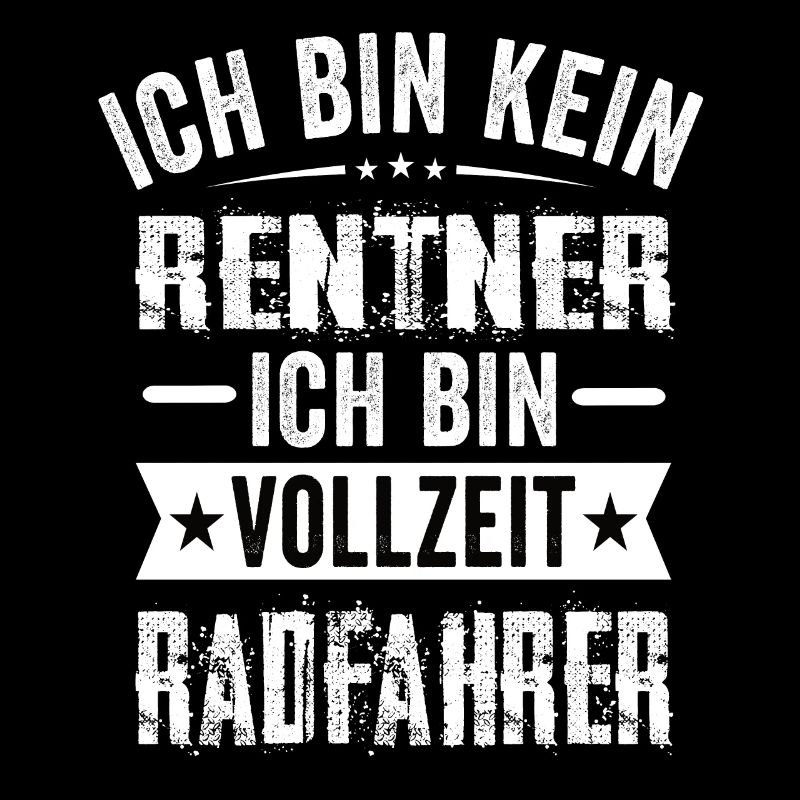 Ich Bin Kein Rentner Ich Bin Vollzeit Radfahrer