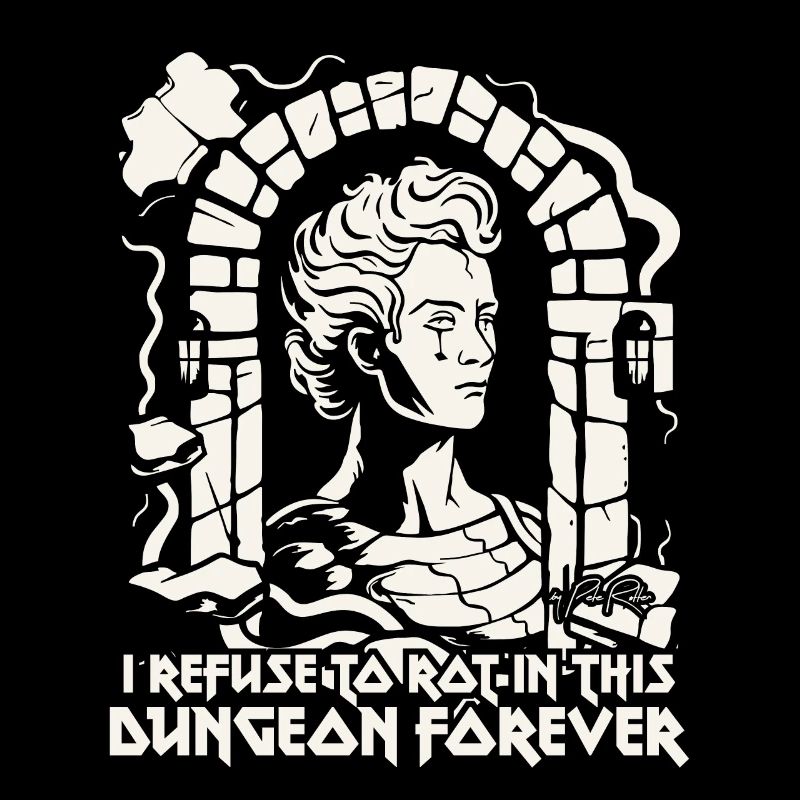 I refuse to rot in the dungeon, work