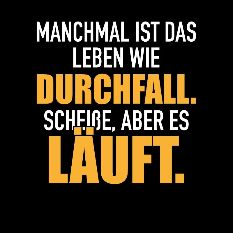 Leben Wie Durchfall Scheiße Aber Es Läuft