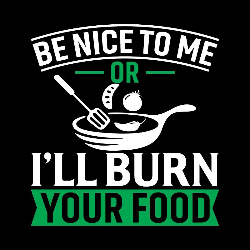 Sei nett zu mir oder ich verbrenne dein Essen