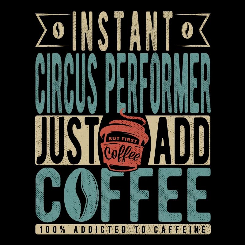 Instant Circus Performer Il suffit d’ajouter du café