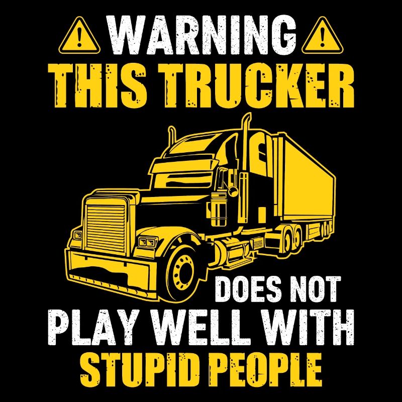 Warning This Trucker Does Not Play Well With Stupi