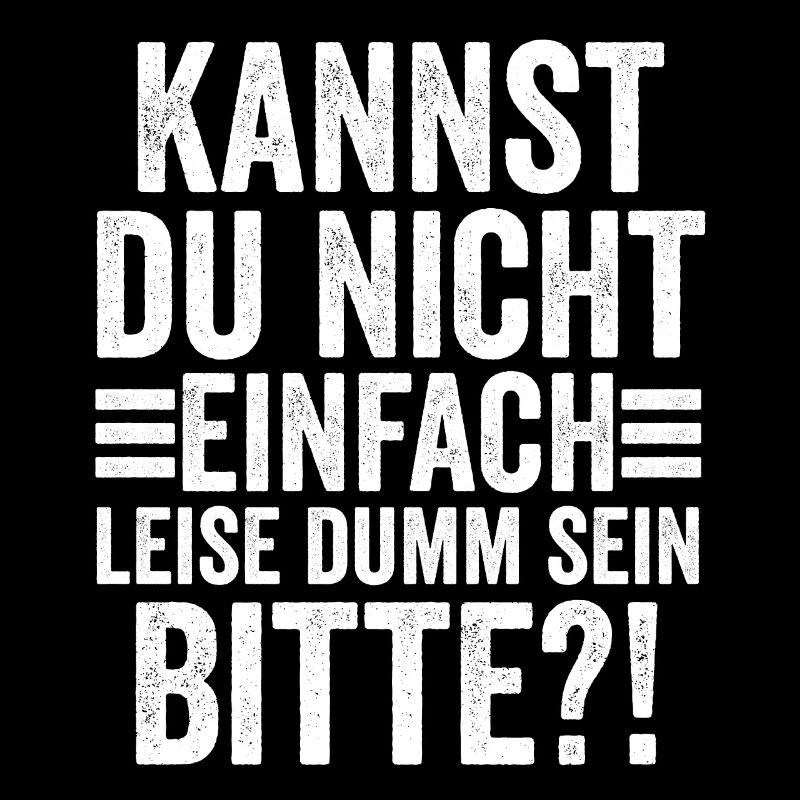 Kannst Du Nicht Einfach Leise Dumm Sein