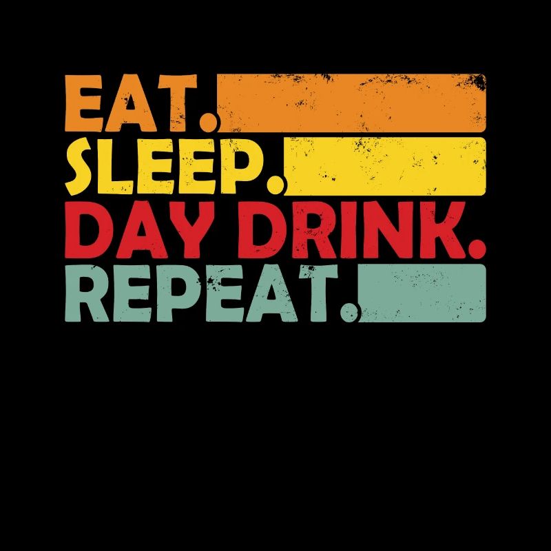 Eat Sleep Day drink Repeat Funny Day Drinking