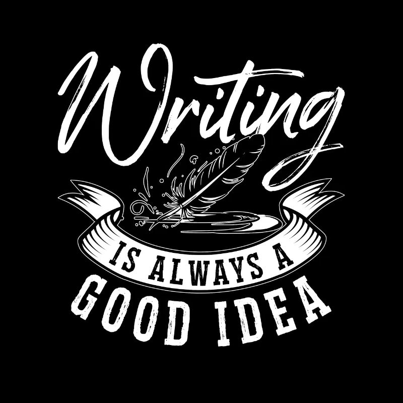 Writing Is Always Good Idea Journalist Book Writer