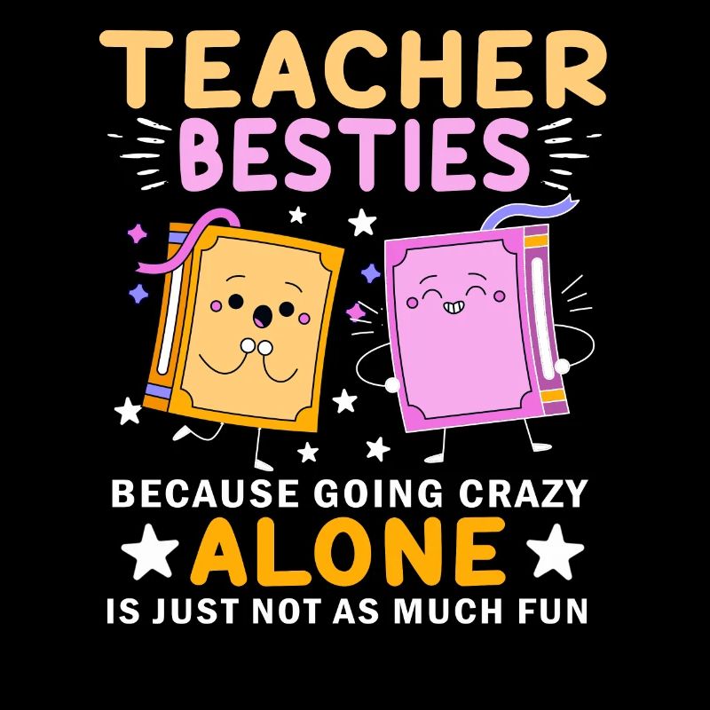Teacher Besties Because Going Crazy