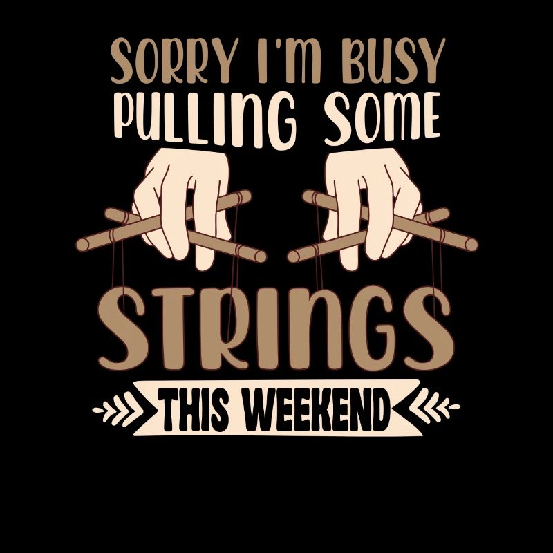 Sorry I'm Busy Pulling Some Strings This Weekend