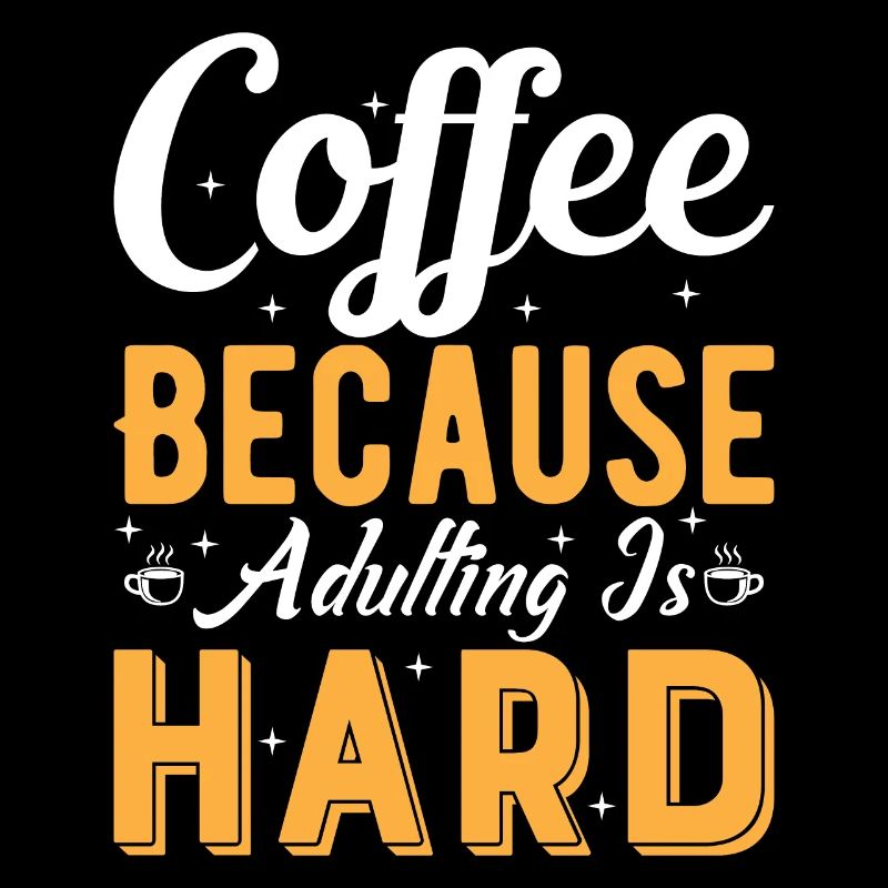 Le café : parce que l’âge adulte est difficile.