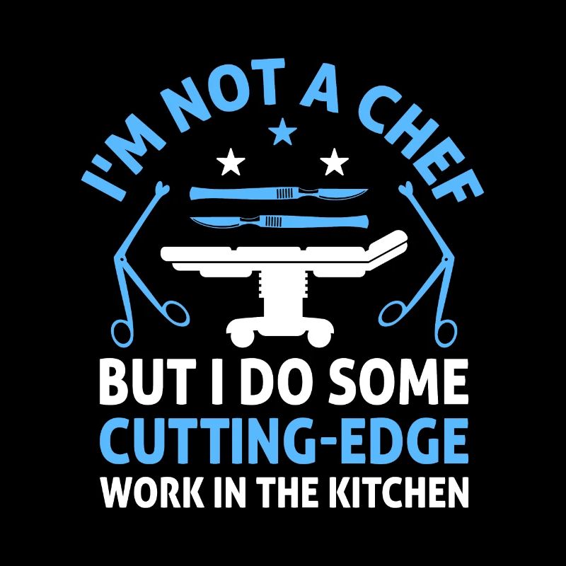 I'm Not A Chef But I Do Some Cutting Edge Surgical