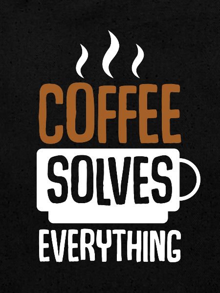 Coffee Solves Everything
