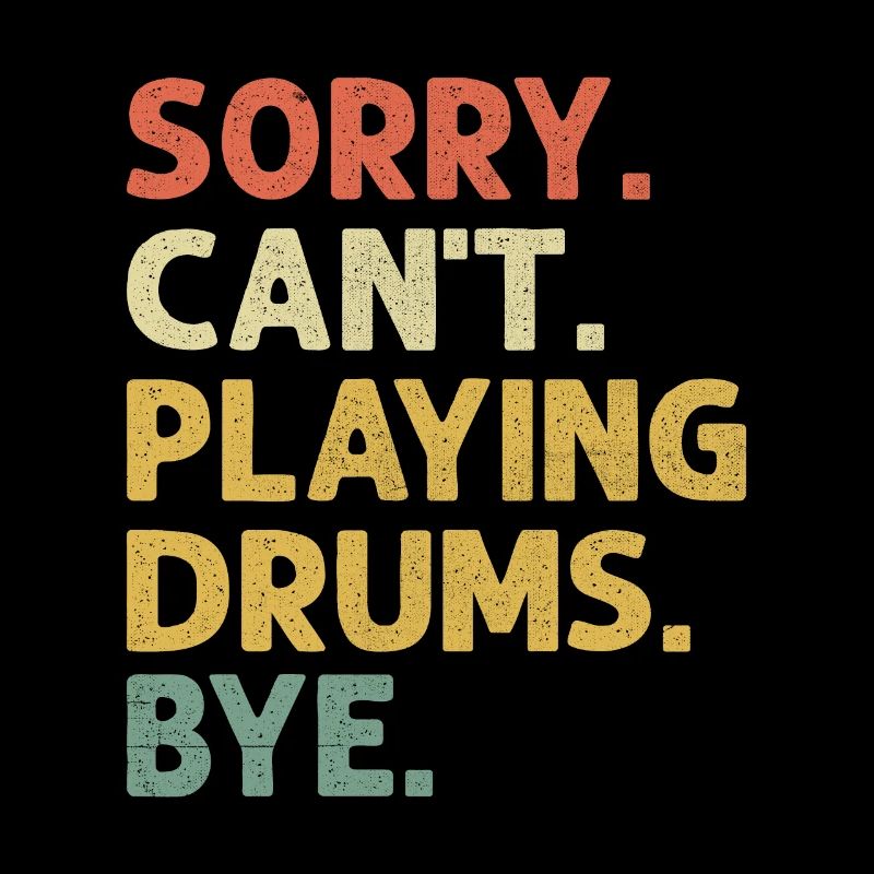 Sorry Can't Playing Drums Bye Drumming Drum Drumme