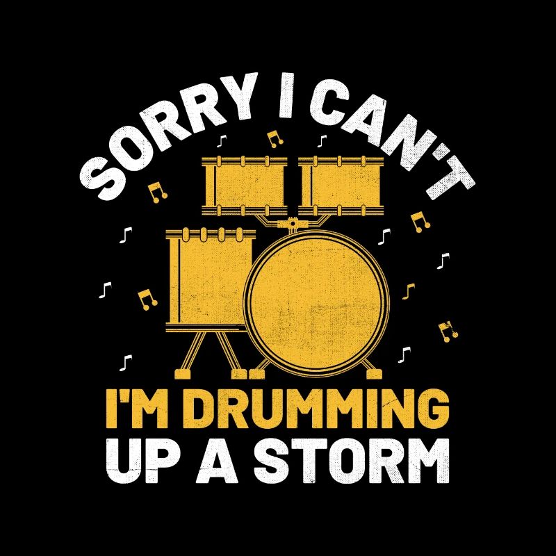 Sorry I Can't I'm Drumming Up A Storm Drum Drummer