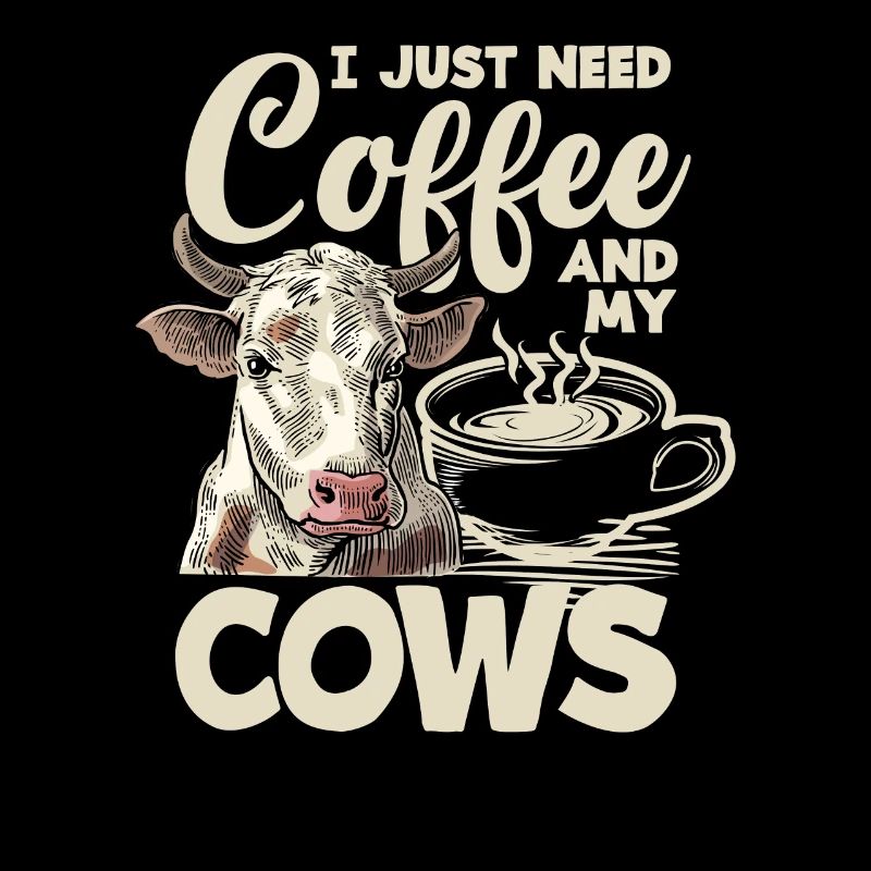 I just need coffee and my cows