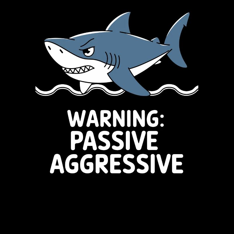 Caution: Passive Aggressive Shark