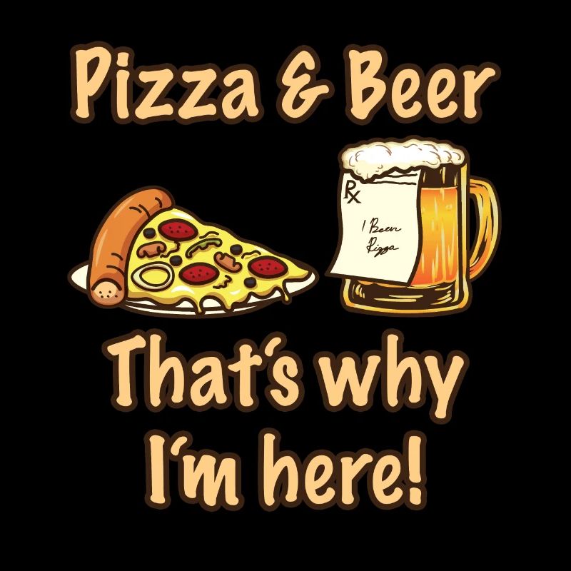 Pizza And Beer Thats Why Im Here Pizza
