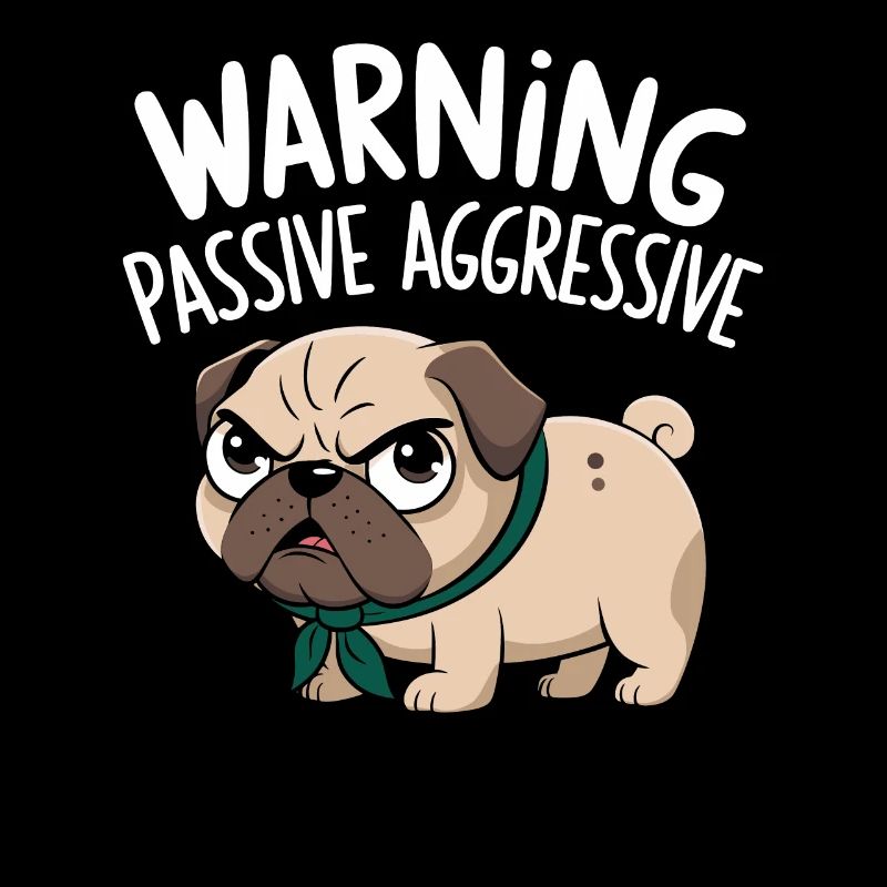 Caution Passive Aggressive Pug Warning