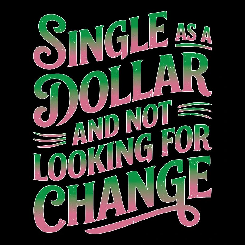 Single As A Dollar And Not Looking For Change