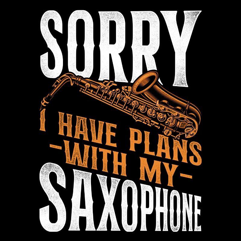 Saxophone Sorry I Have Plans With