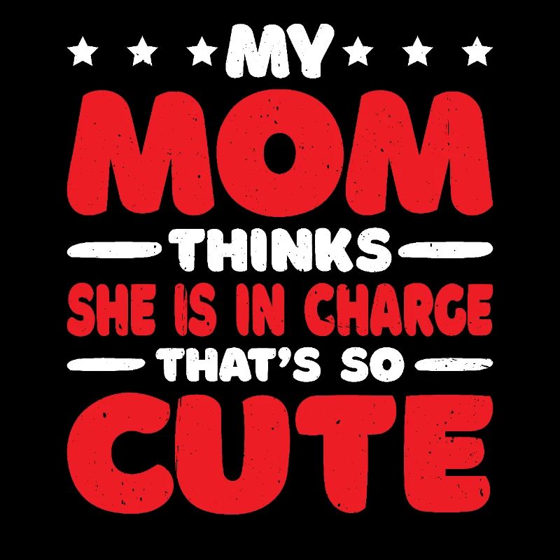 My Mom Thinks She Is In Charge That's So Cute