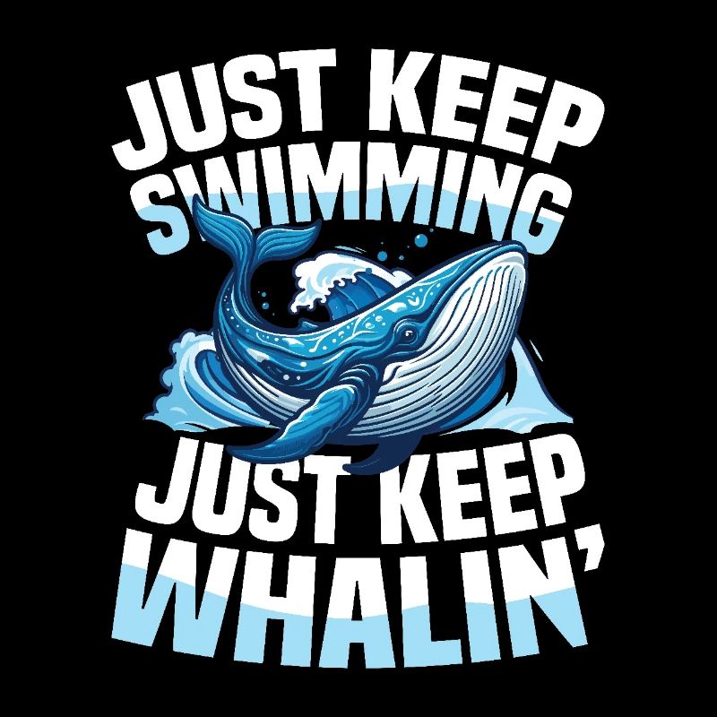 Just Keep Swimming Just Keep Whalin