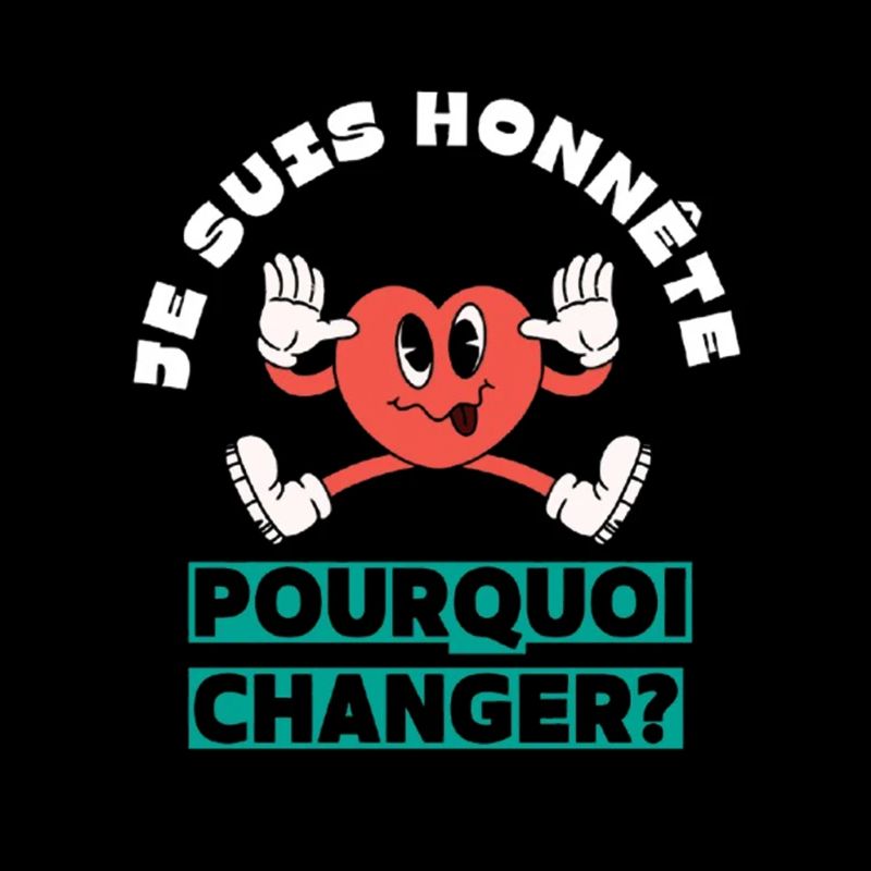 Je suis honnête pourquoi changer