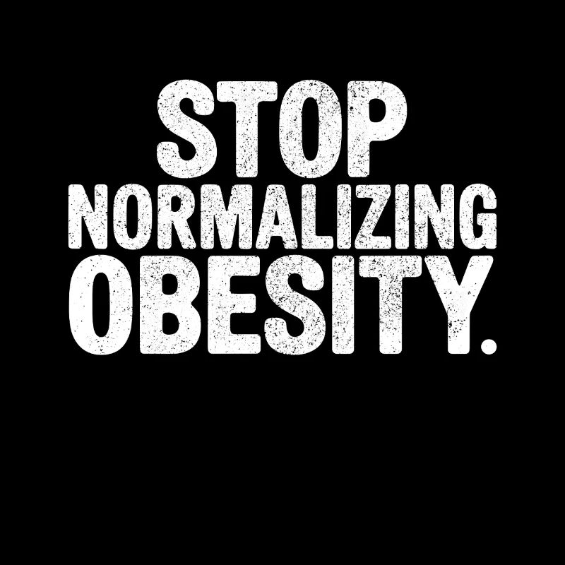 Stop normalizing Obesity