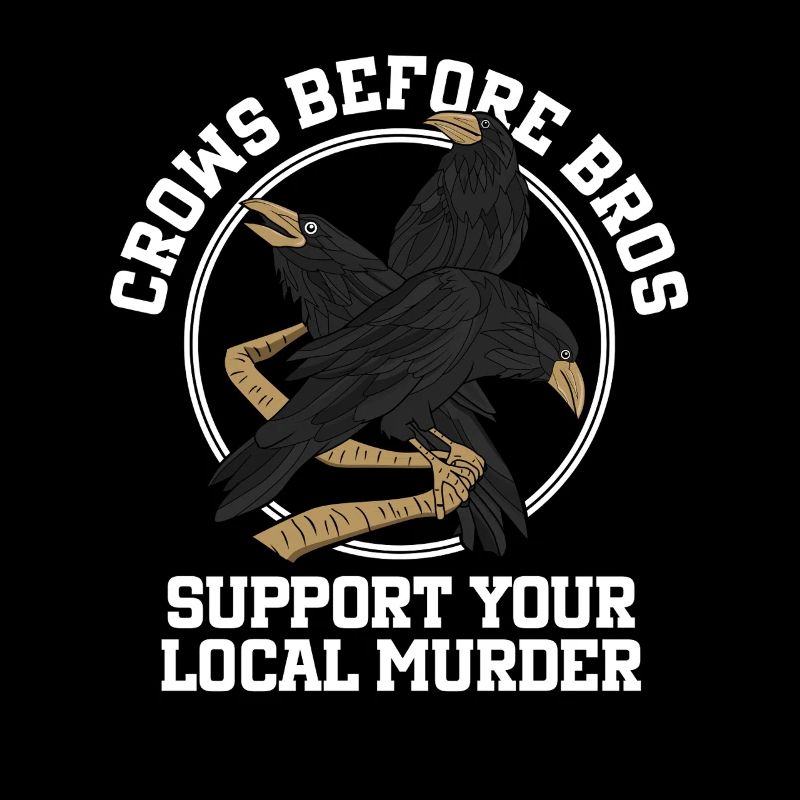 Crows Before Bros Support Your Local Flock