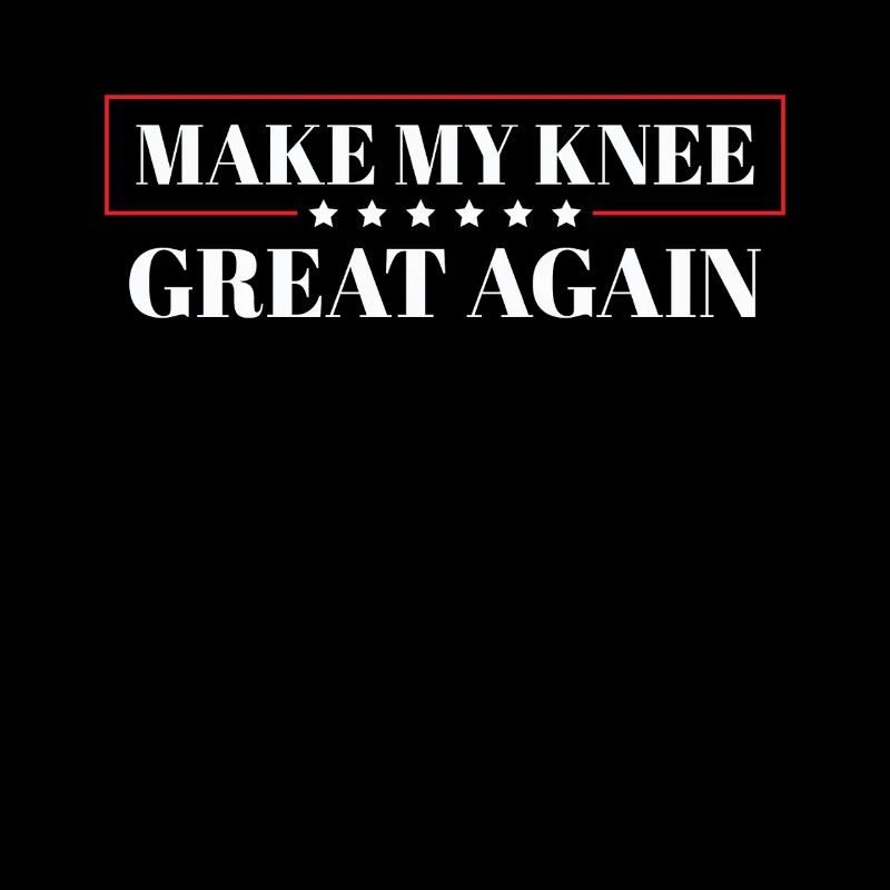 Make My Knee Great Again. Funny Recovery