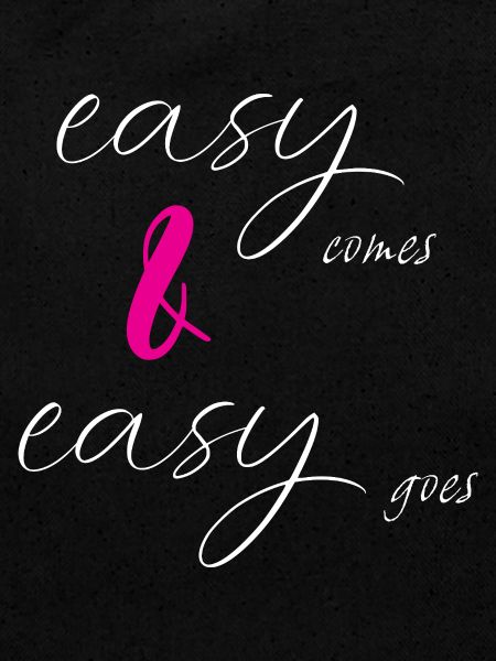easy comes & easy goes