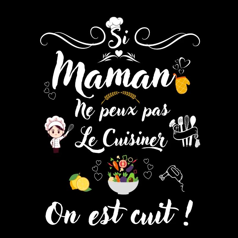 Si maman ne peut pas le cuisiner on est cuit !