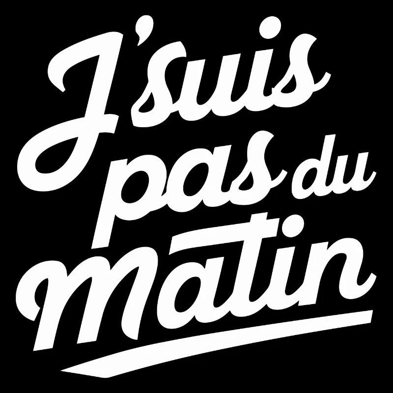 J'suis pas du matin